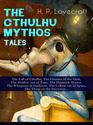 cover image of The Cthulhu Mythos Tales – the Call of Cthulhu, the Haunter of the Dark, the Shadow out of Time, the Dunwich Horror, the Whisperer in Darkness, the Colour out of Space, the Thing on the Doorstep...